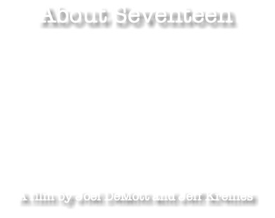 About Seventeen A film by Joel DeMott and Jeff Kreines